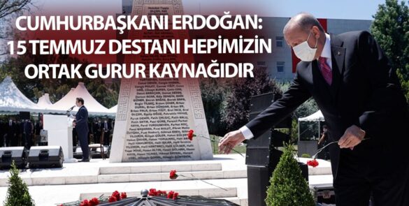 Cumhurbaşkanı Erdoğan 15 Temmuz destanı hepimizin ortak gurur kaynağıdır